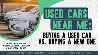 Used Cars Near Me: Buying a Used Car Vs  Buying a New One