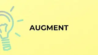 What is the meaning of the word AUGMENT?