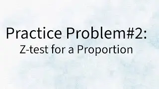 Practice Problem #2 -  Z - test for a Proportion