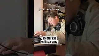 theater kid writes a song 