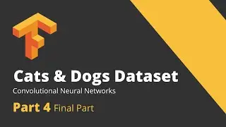 Cats and Dogs Deep Learning Classification using Tensorflow CNN || Fully Explained || Part 4
