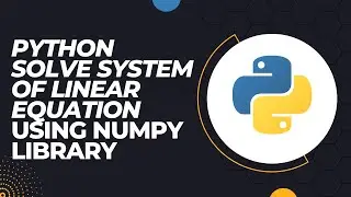 How to solve the system of linear equation using numpy library in python idle.