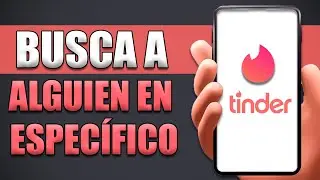 Cómo Buscar A Alguien En Tinder Específicamente