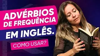 What are Adverbs of Frequency in English and how to use them? | Tia Do Inglês