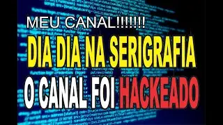 Canal do dia dia na serigrafia foi hackeado