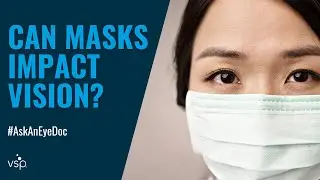 Ask an Eye Doc: Do Masks Impact Vision?