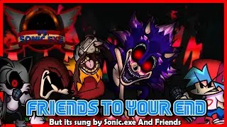 'Friends To Your End' but its sung by Sonic.exe and Friends