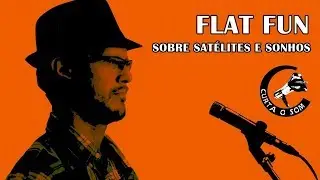 Curta o Som - Flat Fun - Sobre Satélites e Sonhos