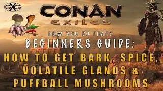 Conan Exiles Ep6: Beginners Guide How to get Bark, Spice, Volatile Glands & Puffball Mushrooms