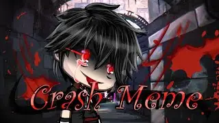 Crash Meme \Gacha Life
