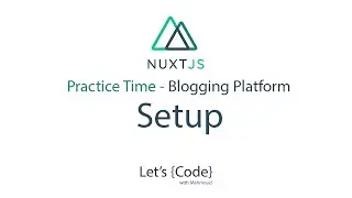 24- Nuxt.js - Blogging Platform - Setup (Practice Time) [Arabic]