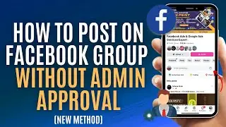 How to Post on Facebook Group Without Admin Approval (New Method) - Easy Guide