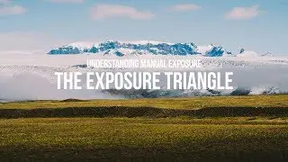 PHOTOGRAPHY TUTORIAL: THE EXPOSURE TRIANGLE (Understanding Manual Exposure)