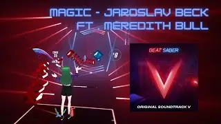 Beat Saber OST V | Magic - Jaroslav Beck ft. Meredith Bull (Expert+)