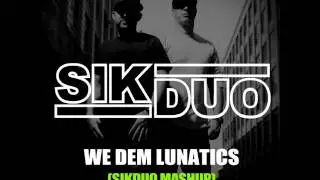 We Dem Lunatics (SikDuo Mashup)