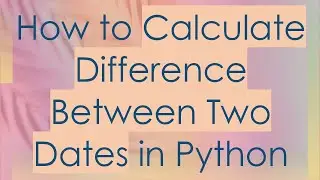 How to Calculate Difference Between Two Dates in Python