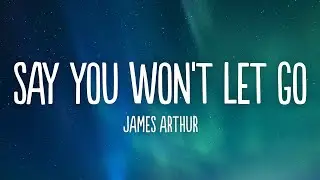 James Arthur - Say You Won't Let Go (Lyrics)