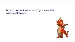 Dynamics 365 Bulk Edit Records in Excel Online