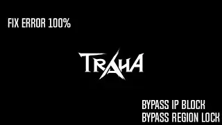 Fix error TRAHA 100% work (-9) Bypass ip block Region Lock
