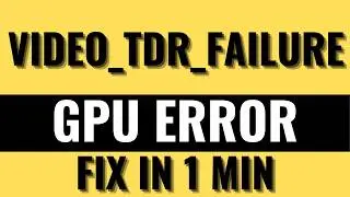 VIDEO_TDR_FAILURE – GPU Error Fix (40 Seconds)
