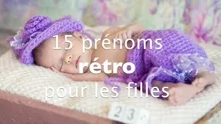 15 prénoms rétro pour les filles