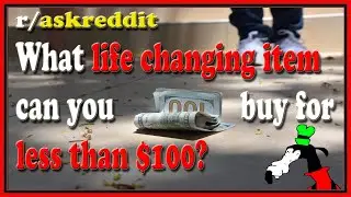 What life changing item can you buy for less than $100? (r/askreddit)