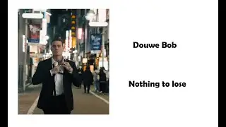 Douwe Bob - Nothing to lose lyrics