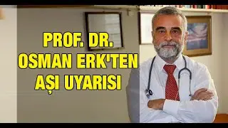 Prof. Dr. Osman Erk'ten aşı uyarısı