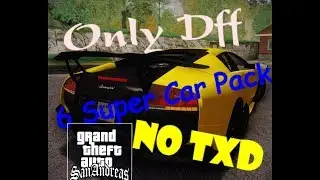 GTA SAN ANDREAS.6 Super Car Pack.No txd.Only Dff