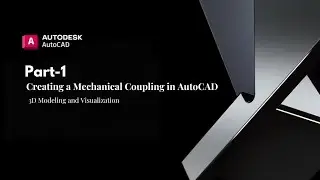 Part1 Creating a Mechanical Coupling in AutoCAD 3D Modeling and Visualization.