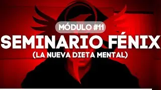 Seminario Fénix - Módulo 11: La Nueva Dieta Mental