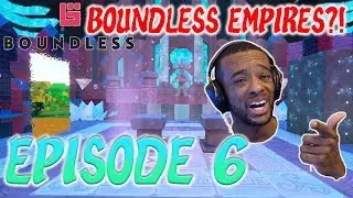 Boundless Episode 6: Boundless Empires?!| PC