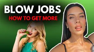 How To Get Your Girlfriend/Wife To Give You More BLOW JOBS