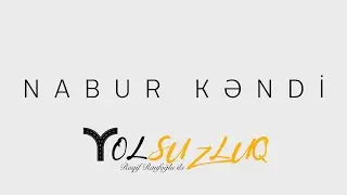 Nabura nə üçün Nabur deyirlər? | YOLSUZLUQ #50