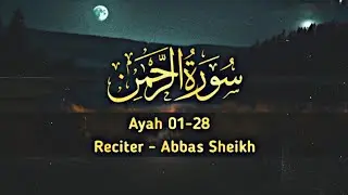Surah Ar-Rahman Ayah 01- 28 Recited By Abbas Sheikh