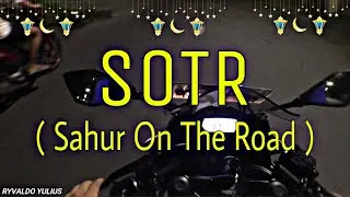 SOTR ( SAHUR ON THE ROAD ) | MOTOVLOG