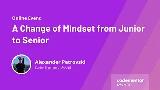 A Change of Mindset from Junior to Senior | Alexander Petrovski | Senior Engineer at FAANG