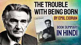 The Trouble with being born by Emil Cioran | Book Summary In Hindi