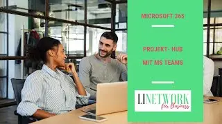 Mehr Übersicht in Projekten mit MS365 und Teams #linetwork