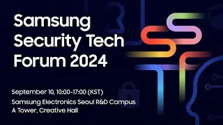 [SSTF 2024] Samsung Security Tech Forum 2024