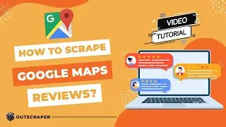 How to Scrape Google Maps Reviews? [TUTORIAL]