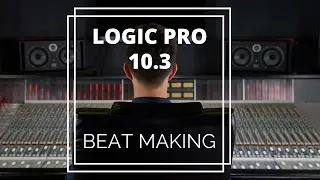 How to Make a Beat in Logic Pro 10.3 - A Step by Step guide of Beat Making in Logic Pro X