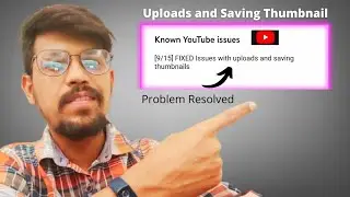 YouTube Known issues [9/15] FIXED Issues with uploads and saving thumbnails 