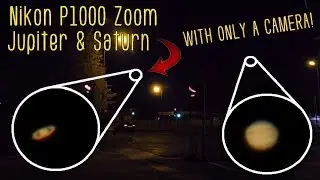 Nikon P1000 - Zooming Jupiter and Saturn with only a camera!