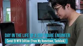 Day in The Life of a Myanmar Software Engineer | COVID 19 WFH Edition