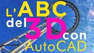Corso AutoCAD - L'ABC del 3D - Come iniziare