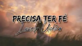 Playback Precisa ter fé | lucely Uchôa | letra_ministério de Judá lycris