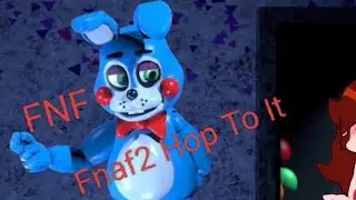 FNF Fnaf2 Hop To It