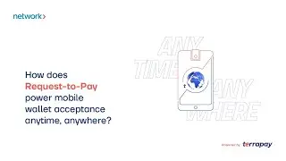 How does Request-to-Pay power mobile wallet acceptance anytime, anywhere?