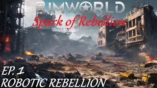 Spark Of Rebellion! - Robotic Rebellion Ep.1 - RimWorld